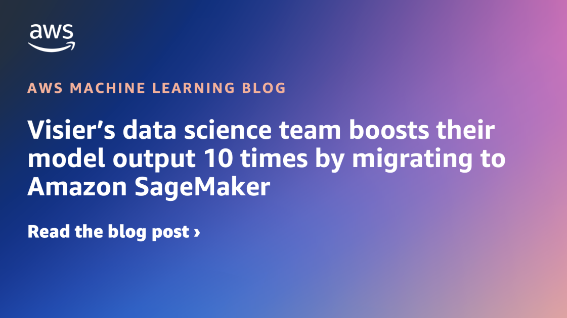 El equipo de ciencia de datos de Visier aumenta 10 veces la producción de su modelo al migrar a Amazon SageMaker
